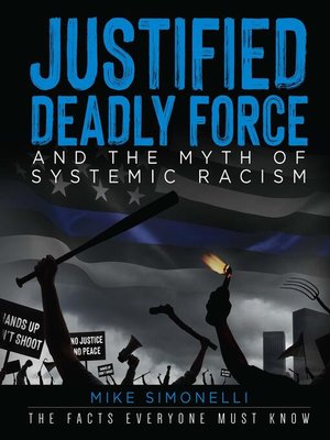 cover image of Justified Deadly Force and the Myth of Systemic Racism